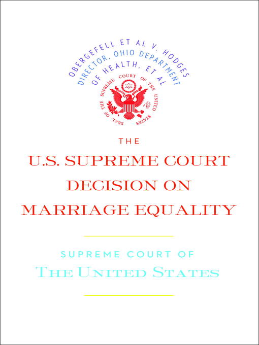 Title details for The U.S. Supreme Court Decision on Marriage Equality by Supreme Court of the United States - Available